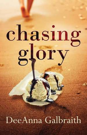 Chasing Glory de Deeanna Galbraith