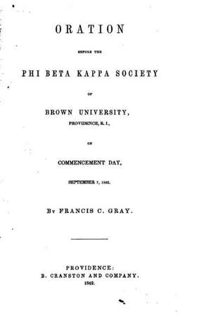 Oration Before the Phi Beta Kappa Society of Brown University, Providence, R. I. de Francis C. Gray