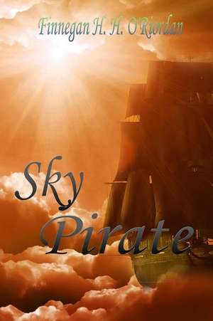 Sky Pirate de Finnegan H. H. O'Riordan