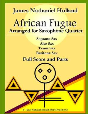 African Fugue Arranged for Saxophone Quartet de James Nathaniel Holland