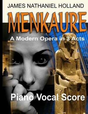 Menkaure a Modern Opera in Three Acts de James Nathaniel Holland