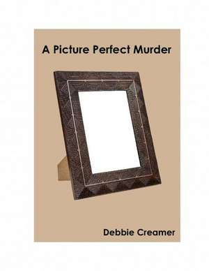 A Picture Perfect Murder de Mrs Debbie Creamer