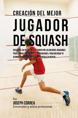 Creacion del Mejor Jugador de Squash de Correa (Entrenador y. Atleta Profesional)