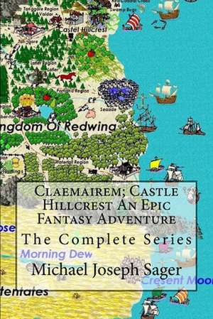 Claemairem; Castle Hillcrest an Epic Fantasy Adventure de Michael Joseph Sager