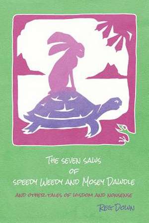 The Seven Saws of Speedy Weedy and Mosey Dawdle de Reg Down