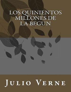 Los Quinientos Millones de La Begun de Julio Verne