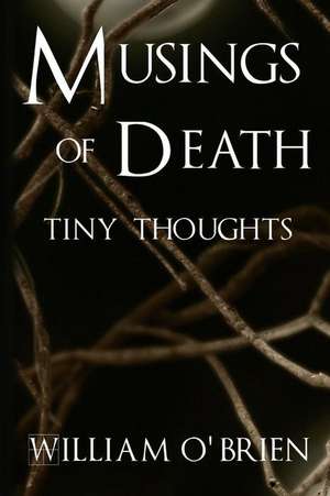 Musings of Death - Tiny Thoughts de William O'Brien