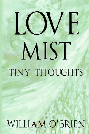 Love Mist - Tiny Thoughts de William O'Brien