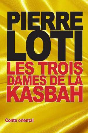 Les Trois Dames de La Kasbah de Pierre Loti