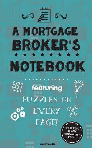 A Mortgage Broker's Notebook de Clarity Media