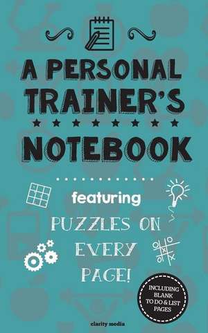 A Personal Trainer's Notebook de Clarity Media