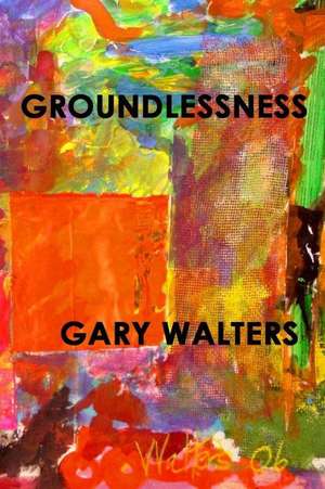 Groundlessness de Gary Walters