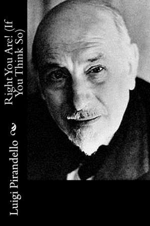 Right You Are! (If You Think So) de Luigi Pirandello