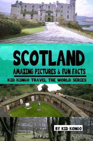 Scotland Amazing Pictures & Fun Facts (Kid Kongo Travel the World Series )(Book 10) de Kid Kongo