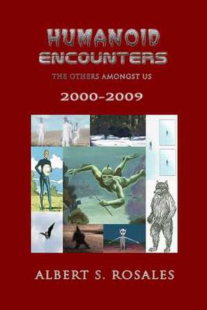 Humanoid Encounters 2000-2009 de Albert S. Rosales