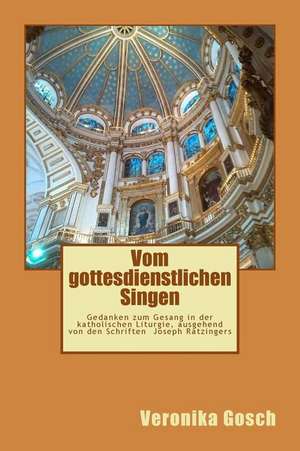 Vom Gottesdienstlichen Singen de Veronika Gosch