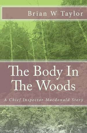 The Body in the Woods de Brian W. Taylor