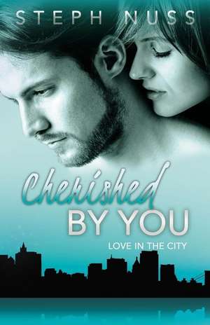 Cherished by You (Love in the City Book 4) de Steph Nuss