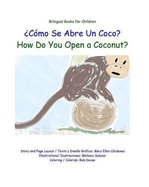 Como Se Abre Un Coco?: How Do You Open a Coconut? de Mary Ellen Cardenas