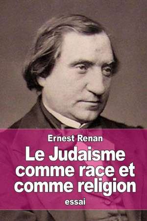 Le Judaisme Comme Race Et Comme Religion de Renan, Ernest