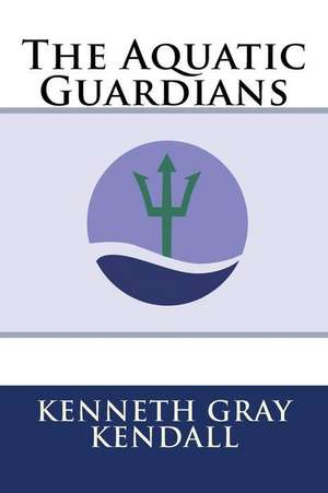 The Aquatic Guardians de MR Kenneth Gray Kendall