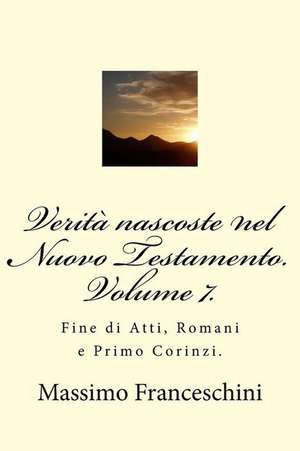 Verita Nascoste Nel Nuovo Testamento. Volume 7. de Massimo Giuseppe Franceschini