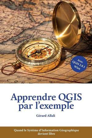 Apprendre Qgis Par L'Exemple de Gerard Allali