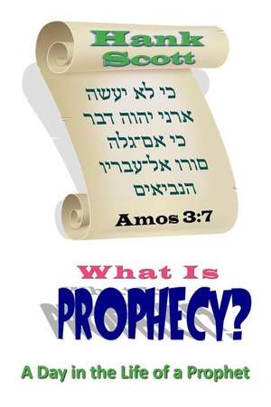 What Is Prophecy? de Hank Scott