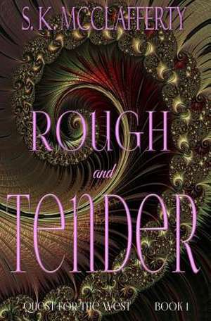 Rough and Tender de S. K. McClafferty