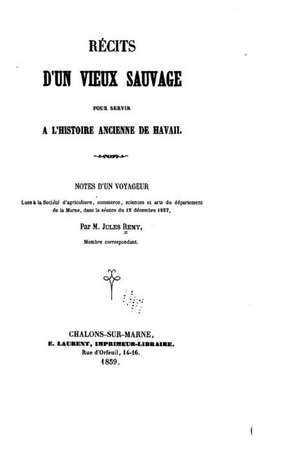 Recits D'Un Vieux Sauvage Pour Servir A L'Histoire Ancienne de Havaii de Jules Remy