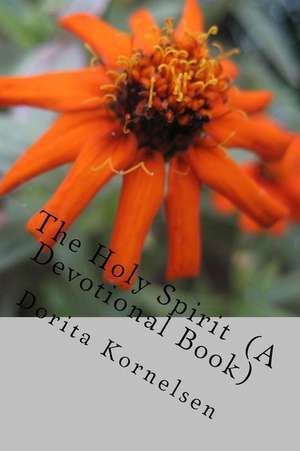 The Holy Spirit (a Devotional Book) de Dorita Lynn Kornelsen