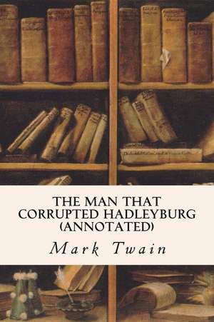 The Man That Corrupted Hadleyburg (Annotated) de Mark Twain