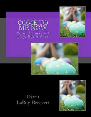 Come to Me Now de Dawn Labuy-Brockett