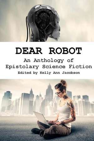 Dear Robot de Kelly Ann Jacobson