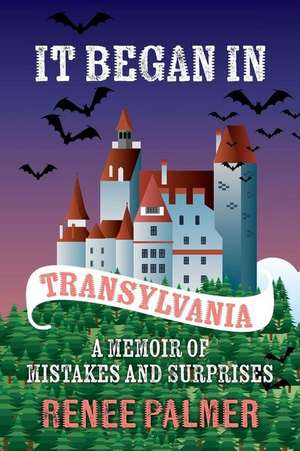 It Began in Transylvania de Renee Palmer