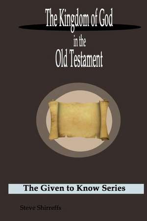 The Kingdom of God in the Old Testament de Steve Shirreffs