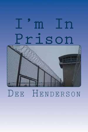 I'm in Prison de Dee Henderson