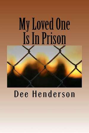 My Loved One Is in Prison de Dee Henderson