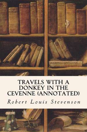 Travels with a Donkey in the Cevenne (Annotated) de Robert Louis Stevenson