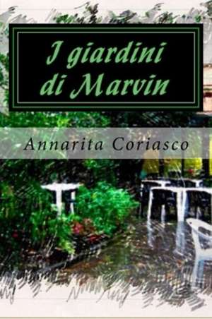 I Giardini Di Marvin de Annarita Coriasco