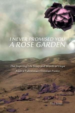 I Never Promised You a Rose Garden de Troy Ismir