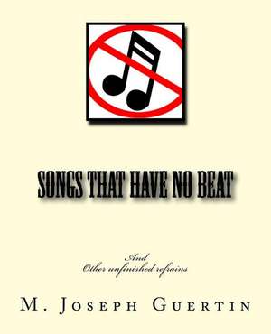 Songs That Have No Beat de M. Joseph Guertin