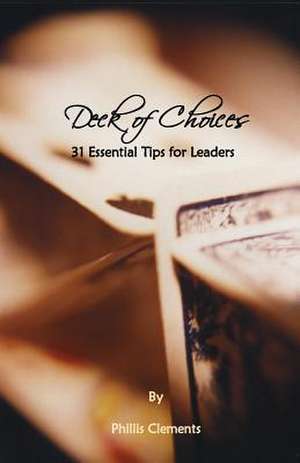 Deck of Choices - 31 Essential Tips for Leaders: 2014 - 2015 de Phillis Clements