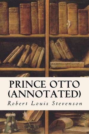 Prince Otto (Annotated) de Robert Louis Stevenson