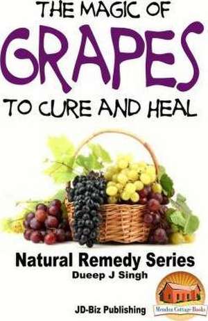 The Magic of Grapes to Cure and Heal de Dueep Jyot Singh