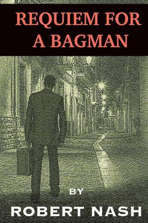 Requiem for a Bagman de MR Robert Nash