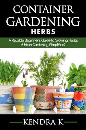 Container Gardening de Kendra K