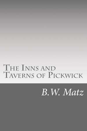 The Inns and Taverns of Pickwick de B. W. Matz