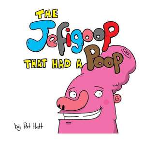 The Jefigoop That Had a Poop de Pat Hatt