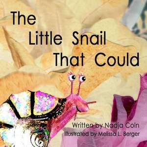 The Little Snail That Could de Nadja Coln